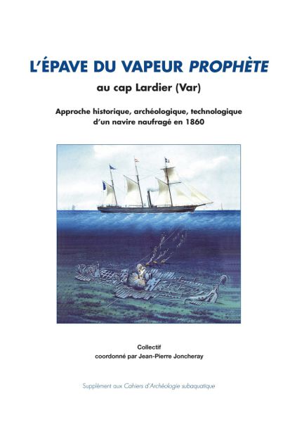 L'épave du vapeur Prophète au cap Lardier (Var). Approche historique, archéologique, technologique d'un navire naufragé en 1860, 2014, 280 p.
