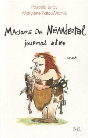 Madame de Néandertal, journal intime, 2014, 266 p. ROMAN