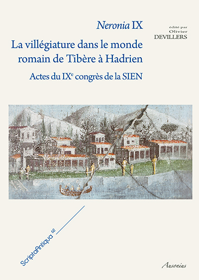 Neronia IX. La villégiature dans le monde romain de Tibère à Hadrien (actes IXe congrès de la SIEN), 2014, 347 p.