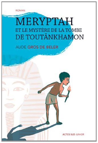 Meryptah et le mystère de la tombe de Toutânkhamon, 2014, 112 p. ROMAN Jeunesse à partir de 8 ans.