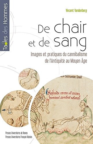 De chair et de sang. Images et pratiques du cannibalisme de l'Antiquité au Moyen Âge, 2014, 420 p.