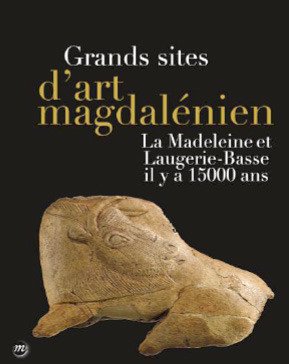 Grands sites d'art magdalénien. La Madeleine et Laugerie-Basse il y a 15 000 ans, (cat. expo. Musée de Préhistoire, juin-nov. 2014), 2014, 128 p., 150 ill.