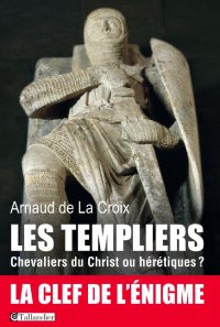 Les Templiers. Chevaliers du Christ ou hérétiques ?, 2014, 336 p. 