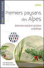 Premiers paysans des Alpes. Alimentation végétale et agriculture au Néolithique, 2014, 228 p. 