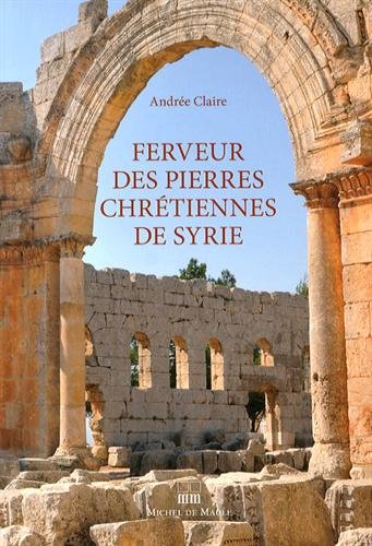 Ferveur des pierres chrétiennes de Syrie, 2014, 170 p. 