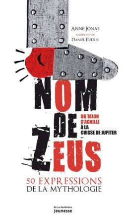 Nom de Zeus, 50 expressions de la mythologie. Du talon d'Achille à la cuisse de Jupiter, 2014, 127 p. Livre Jeunesse