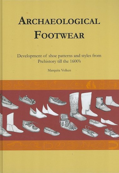 En rupture de stock - Archaeological Footwear: Development of Shoe Patterns and Styles from Prehistory Til the 1600's, 2014, 408 p.