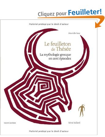 Le feuilleton de Thésée. La mythologie grecque en cent épisodes, 2011. Livre Jeunesse.