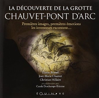 La découverte de la Grotte Chauvet-Pont d'Arc. Première images, premières émotions, les inventeurs racontent..., 2014, 72 p.