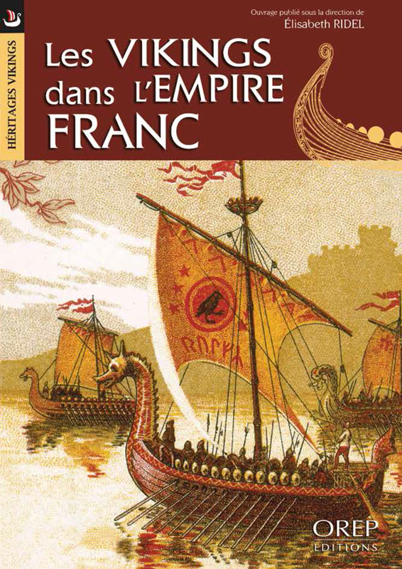 ÉPUISÉ - Les Vikings dans l'Empire franc, 2014, 160 p.