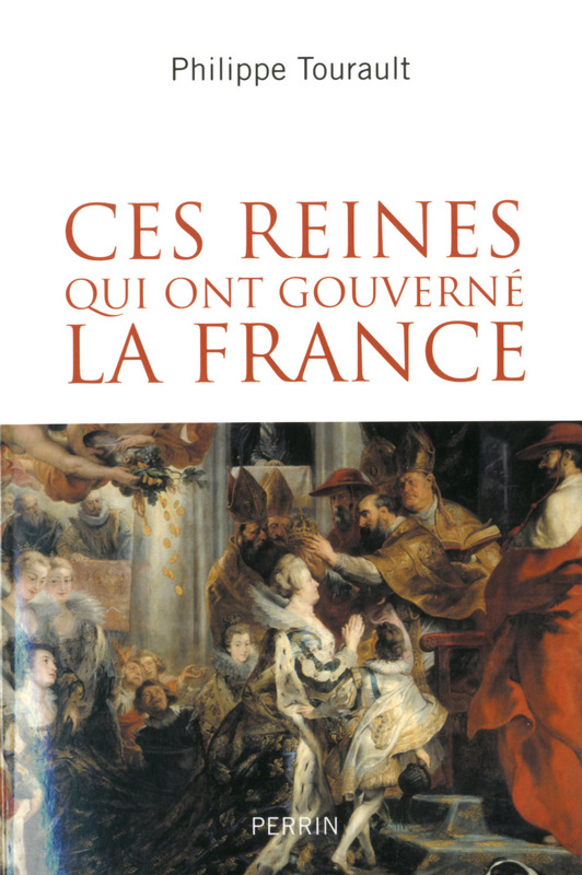 Ces reines qui ont gouverné la France, 2014, 320 p.