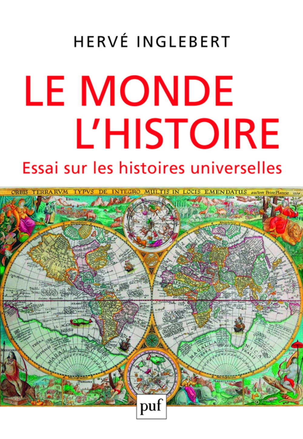 Le Monde, l'Histoire. Essai sur les histoires universelles, 2014, 1248 p.