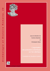 L'organisation des productions céramiques sur l'arc atlantique. L'exemple de l'Aquitaine romaine, 2014, 316 p., nbr. ill.