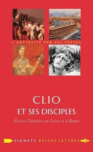 Clio et ses disciples. Écrire l'histoire en Grèce et à Rome, 2014, 330 p.