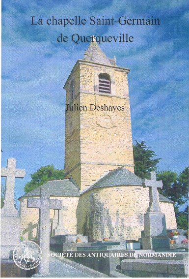 La chapelle Saint-Germain de Querqueville, un édifice phare de la Normandie médiévale, (Monuments et sites de Normandie, 4), 2014.