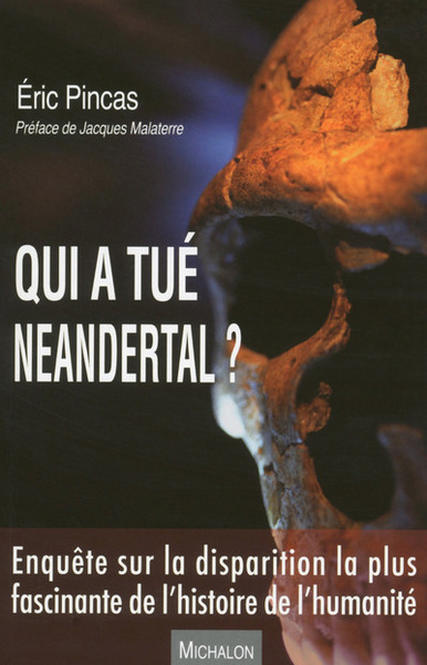 Qui a tué Neandertal ? Enquête sur la disparition la plus fascinante de l'histoire de l'humanité, 2018, 256 p.