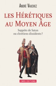 Les hérétiques au Moyen Age. Suppôts de satan ou chrétiens dissidents ?, 2014, 309 p.