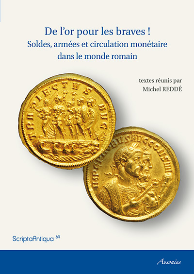 ÉPUISÉ - De l'or pour les braves ! Soldes, armées et circulation monétaire dans le monde romain, 2014, 288 p.