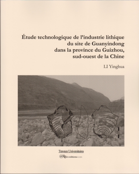 Étude technologique de l'industrie lithique du site de Guanyindong dans la province du Guizhou, sud-ouest de la Chine, 2014, 372 p., 221 fig. 