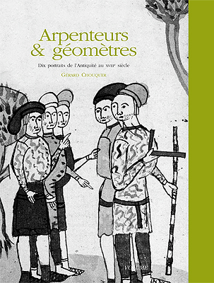 Arpenteurs & géomètres. Dix portraits de l'Antiquité au XVIIIe siècle, Volume 1, 2014, 120 p.