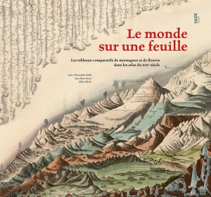 Le monde sur une feuille. Les tableaux comparatifs de montagnes et de fleuves dans les atlas du XIXe siècle, 2014, 203 p.