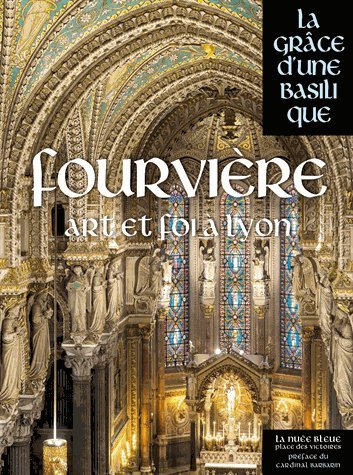 Fourvière, l'âme de Lyon, (Coll. La grâce d'une basilique), 2014, 406 p.