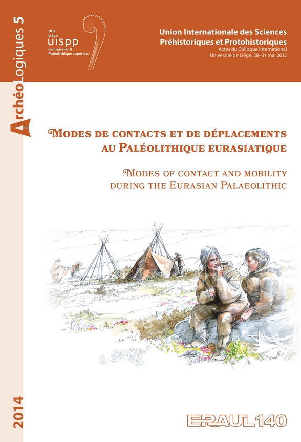Modes de contacts et de déplacements au Paléolithique eurasiatique / Modes of contact and mobility during the Eurasian Palaeolithic, (ERAUL 140), (actes coll. UISPP, Liège, mai 2012, Commission 8), 2014, 716 p.