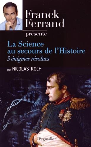 La Science au secours de l'Histoire. 5 énigmes résolues, 2014, 297 p.
