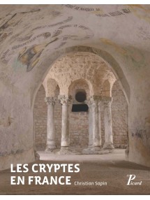 Les Cryptes en France. Pour une approche archéologique, IVe-XIIe siècle, 2014, 320 p.