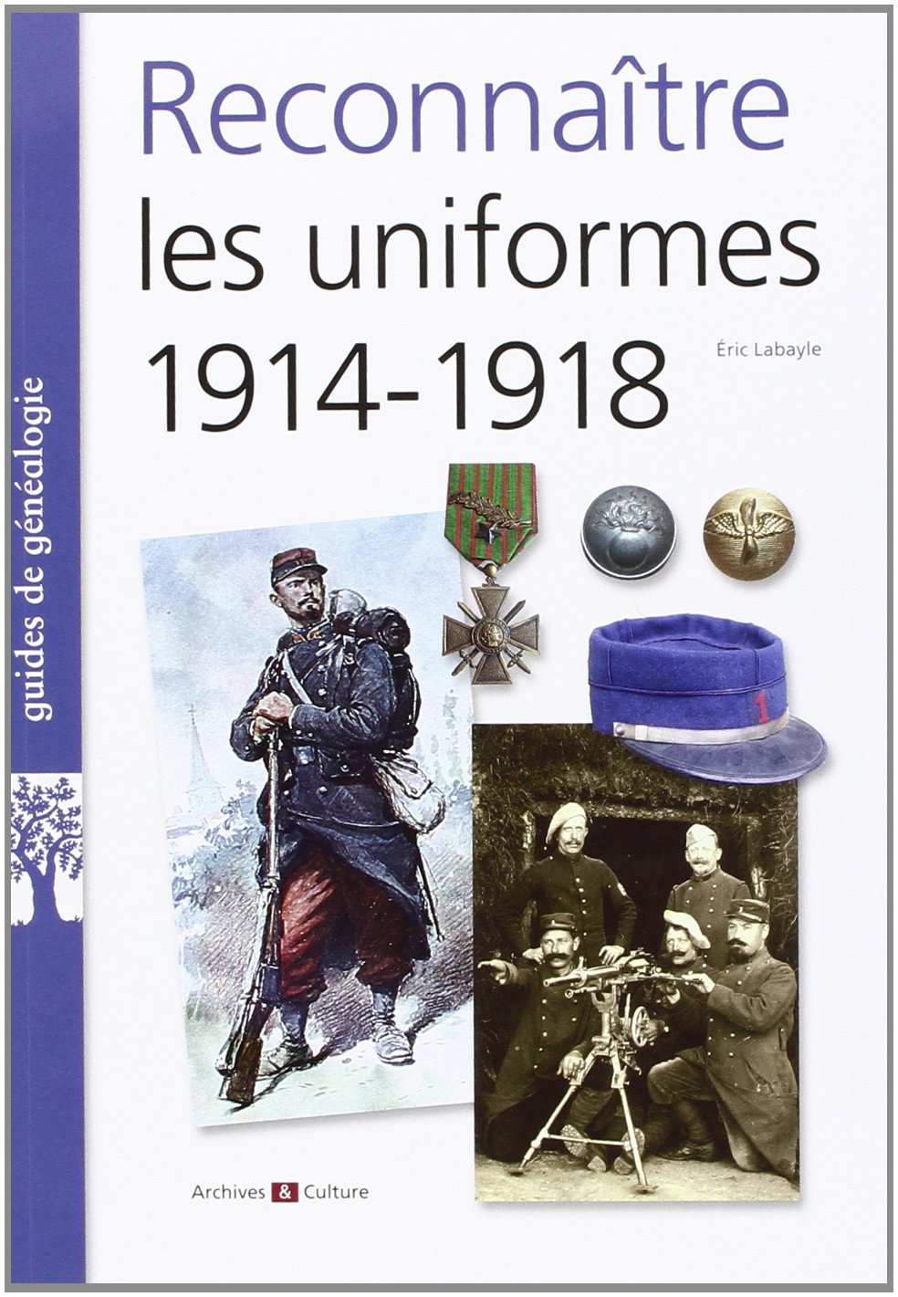 Reconnaître les uniformes 1914-1918, 2013.