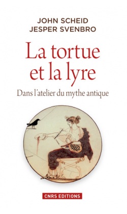La tortue et la lyre. Dans l'atelier du mythe antique, 2014, 280 p.