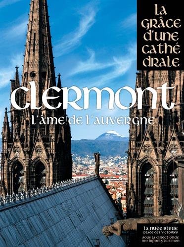 Clermont. L'âme de l'Auvergne, (coll. La grâce d'une cathédrale), 2014, 416 p.