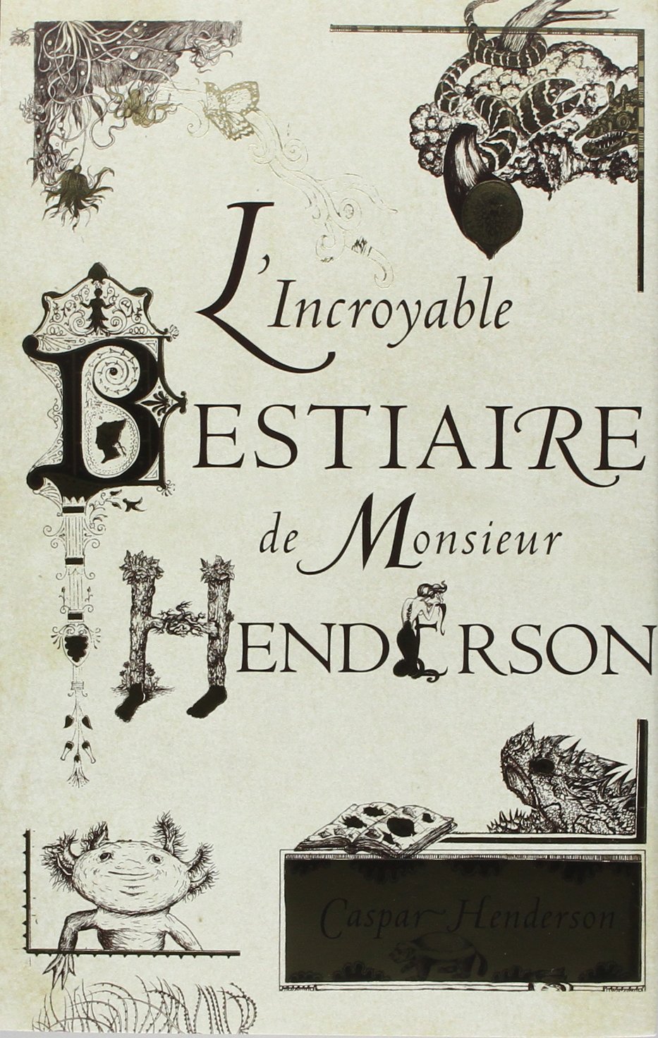 L'Incroyable Bestiaire de Monsieur Henderson, 2014, 440 p. Trad. P. Salina. 168 ill. de G. Moghaddas.