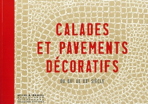 Calades et pavements décoratifs du XIIe siècle au XXe siècle, 2015, 212 p., 120 relevés, 205 photographies.