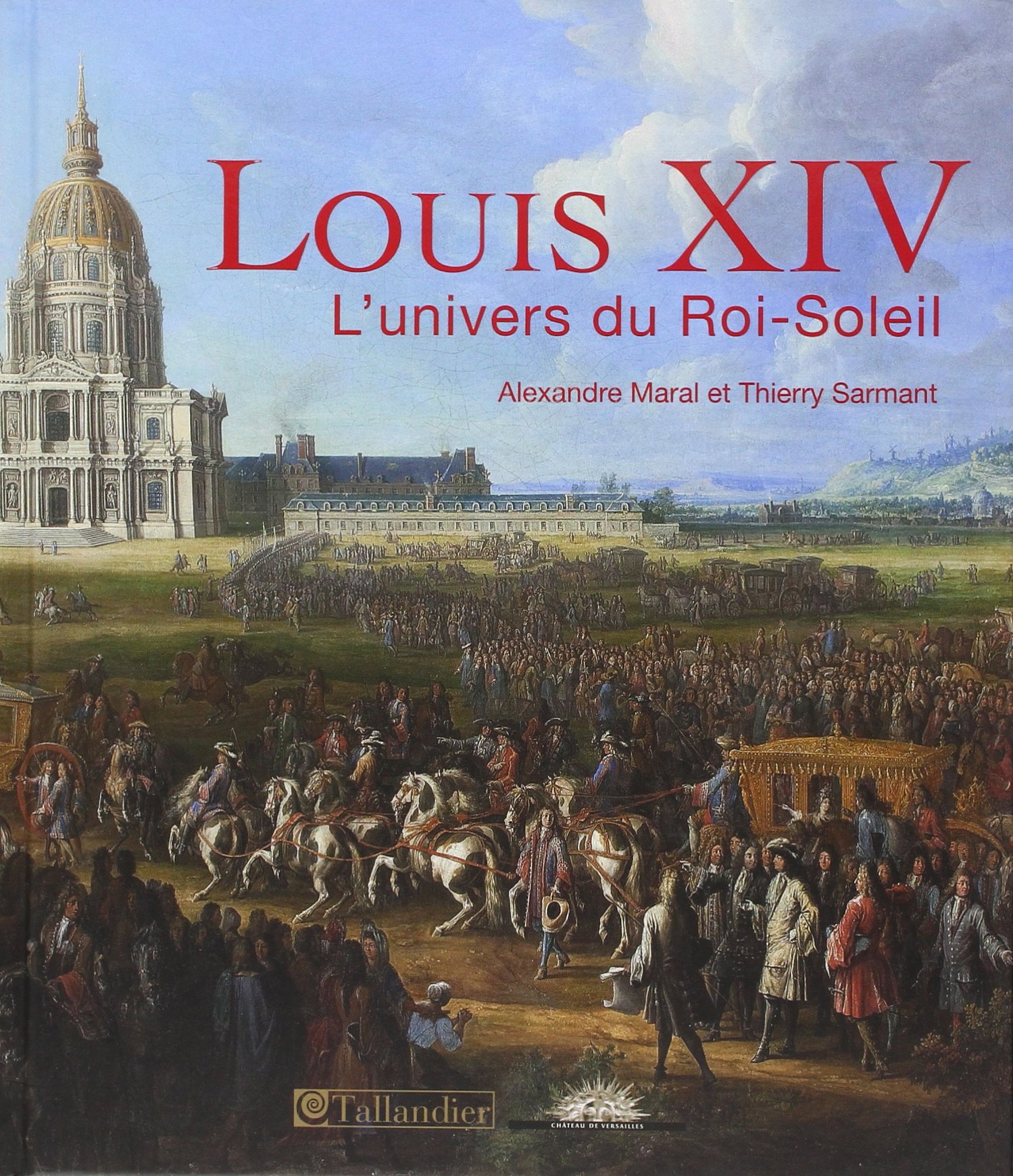 Louis XIV. L'univers du Roi-Soleil, 2014, 224 p.