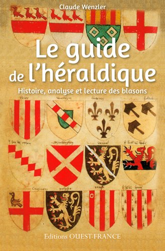 Le guide de l'héraldique. Histoire, analyse et lecture des blasons, 2014, 224 p.
