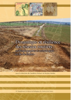 Dynamique et résilience des réseaux routiers : archéographes et archéologues en Île-de-France, (52e suppl. RACF), 2014, 260 p.