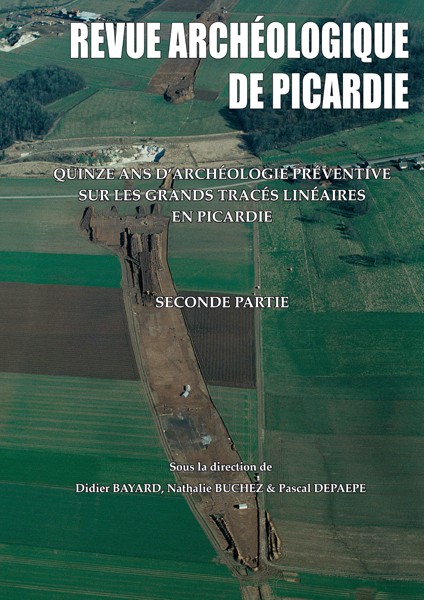 n°3-4, 2014. Quinze ans d'archéologie préventive sur les grands tracés linéaires en Picardie. Seconde partie, (sous la direction de D. Bayard, N. Buchez, P. Depaepe), 324 p.