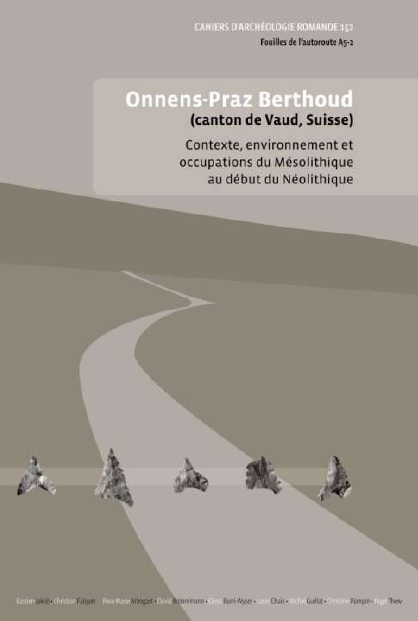 Onnens-Praz Berthoud (canton de Vaud, Suisse). Contexte, environnement et occupations du Mésolithique au début du Néolithique, (CAR 152), 2015, 192 p.
