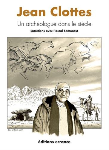 Jean Clottes. Un archéologue dans le siècle. Entretien avec Pascal Semonsut, 2015, 222 p. 