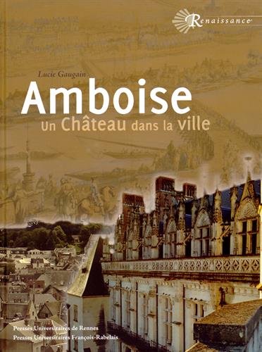 Amboise. Un château dans la ville, 2014, 455 p.