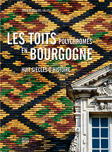 BARADEL-VALLET C. - Les toits polychromes de Bourgogne, 2012, 240 p., 200 ill. - Occasion