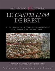 Le castellum de Brest et la défense de la péninsule armoricaine au cours de l'Antiquité tardive, 2015, 224 p.