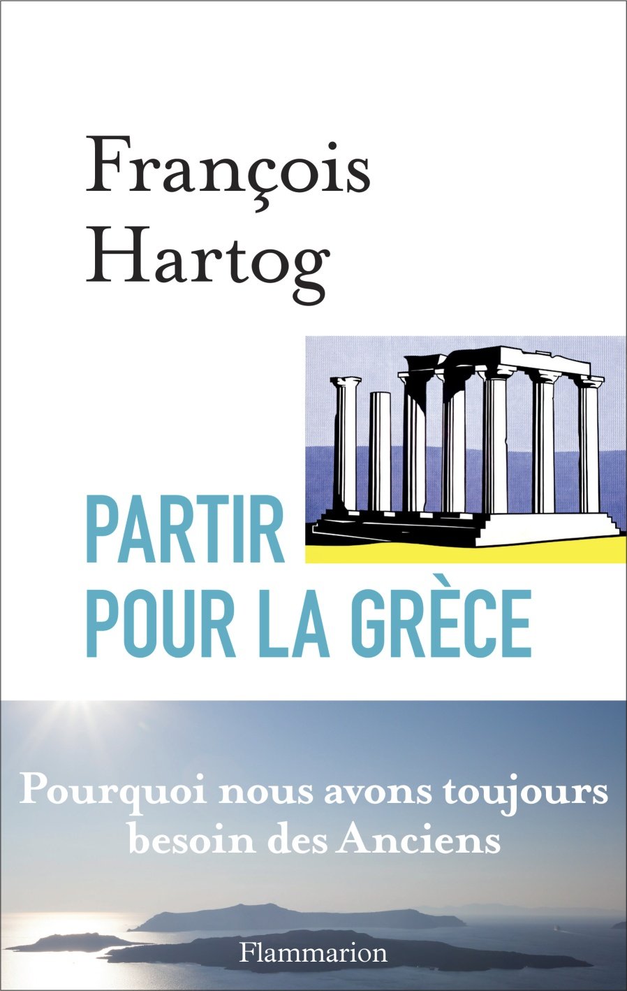 Partir pour la Grèce. Pourquoi nous avons toujours besoin des anciens, 2015, 288 p.