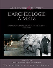 L'archéologie à Metz. Des antiquaires à l'archéologie préventive (1750-2008), 2015, 184 p.