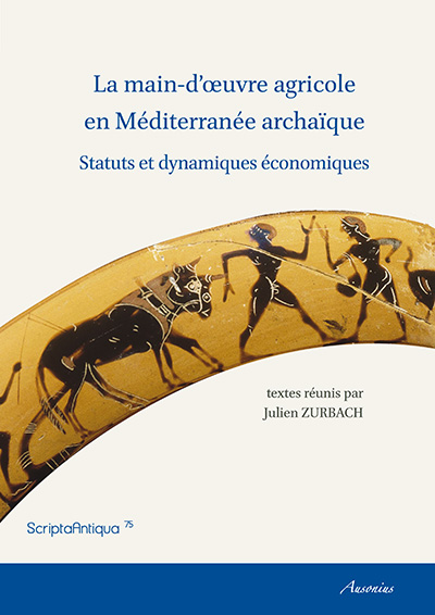 La main d'œuvre agricole en Méditerranée archaïque. Statuts et dynamiques économiques, 2015, 253 p.