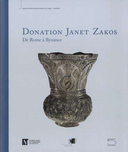 Donation Janet Zakos. De Rome à Byzance, 2015, 315 p.