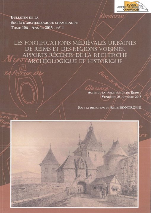 Les fortifications mediévales urbaines de Reims et des régions voisines, apports récents de la recherche archéologique et historique, (actes table-ronde Reims, oct. 2013), 2015.