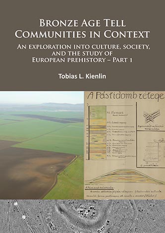 Bronze Age Tell. Communities in Context. An Exploration Into Culture, Society and the Study of European Prehistory. Part 1 – Critique: Europe and the Mediterranean, 2015, 168 p.