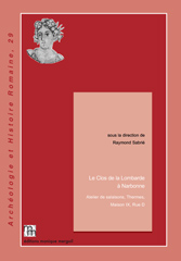 Le Clos de la Lombarde à Narbonne. Atelier de salaisons, Thermes, Maison IX, Rue D, 2015, 410 p., nbr. ill. + 32 pl. coul. h.t.